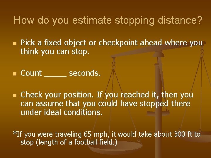 How do you estimate stopping distance? n n n Pick a fixed object or