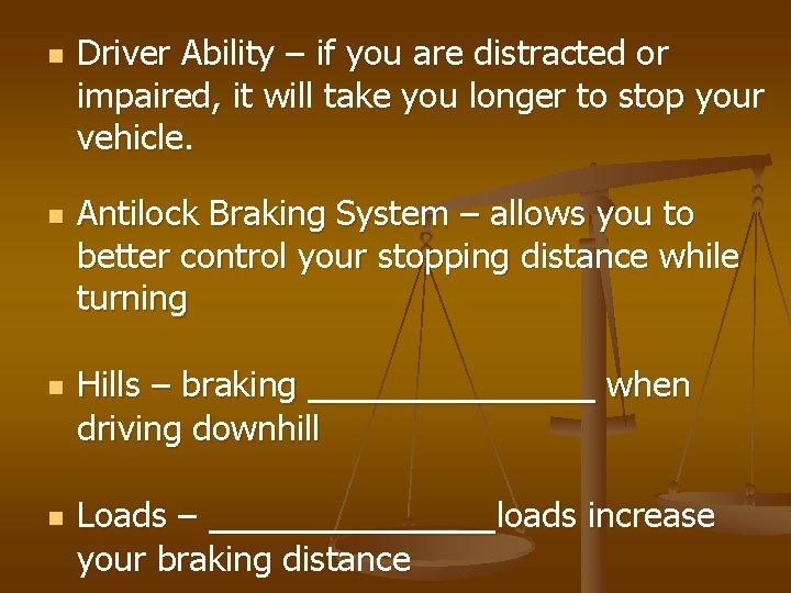 n n Driver Ability – if you are distracted or impaired, it will take