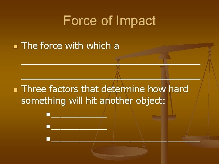 Force of Impact n The force with which a ___________________________ n Three factors that
