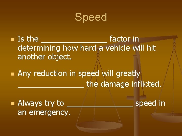 Speed n n n Is the ______ factor in determining how hard a vehicle