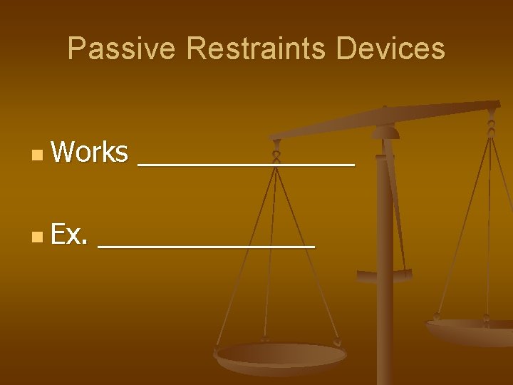 Passive Restraints Devices n Works n Ex. ______________ 