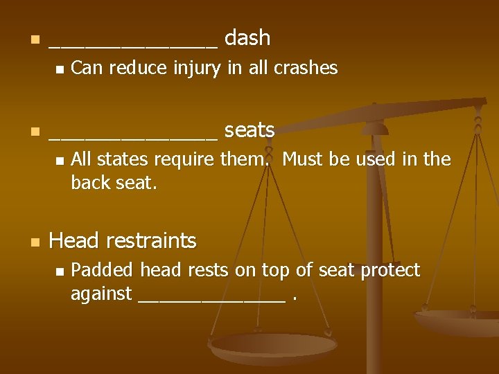 n _______ dash n n _______ seats n n Can reduce injury in all