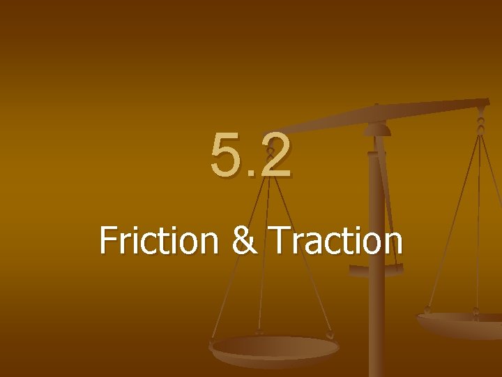 5. 2 Friction & Traction 