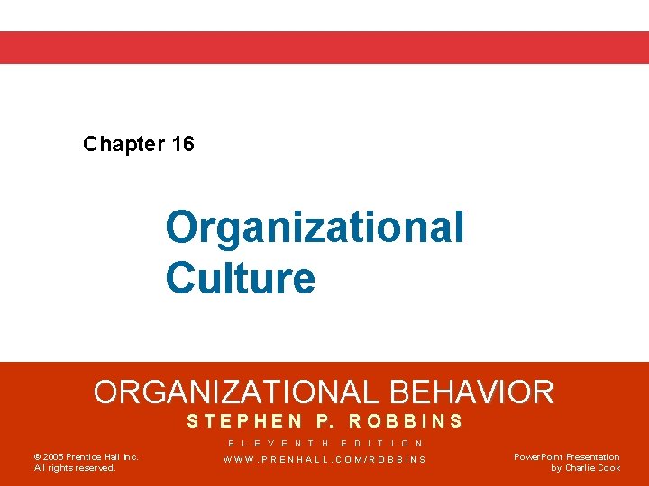 Chapter 16 Organizational Culture ORGANIZATIONAL BEHAVIOR S T E P H E N P.