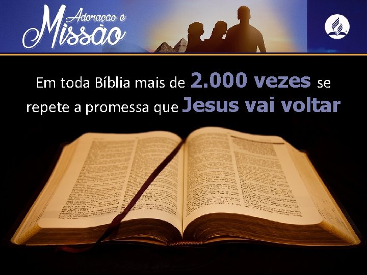 Em toda Bíblia mais de 2. 000 vezes se repete a promessa que Jesus