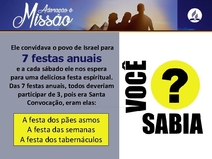 Ele convidava o povo de Israel para 7 festas anuais e a cada sábado
