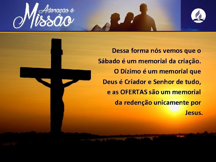 Dessa forma nós vemos que o Sábado é um memorial da criação. O Dízimo