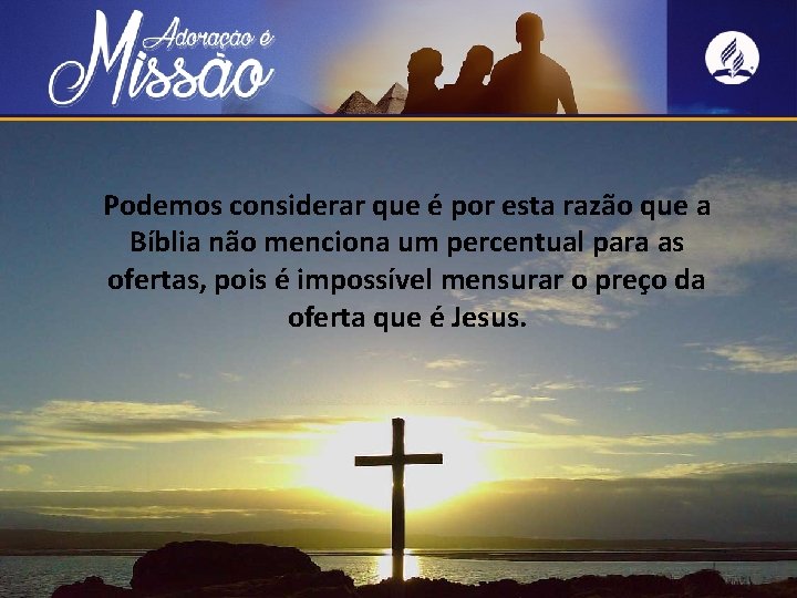 Podemos considerar que é por esta razão que a Bíblia não menciona um percentual