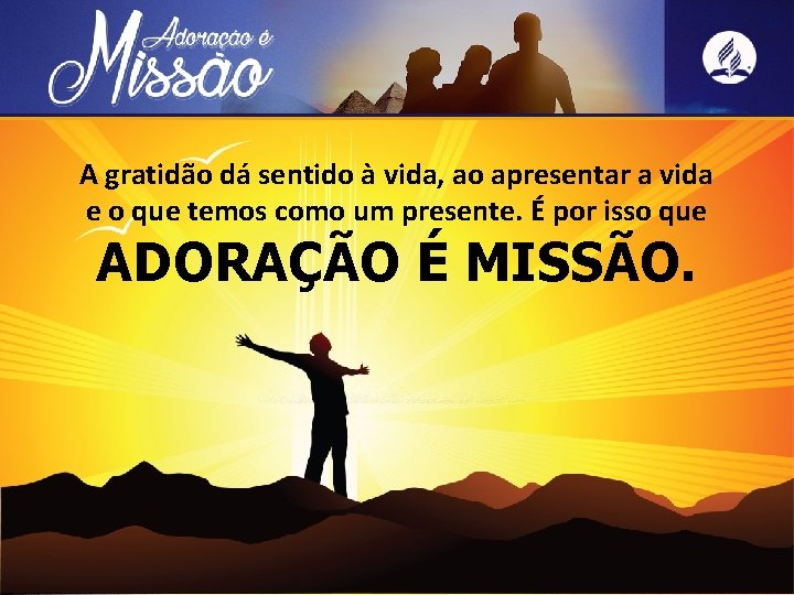 A gratidão dá sentido à vida, ao apresentar a vida e o que temos