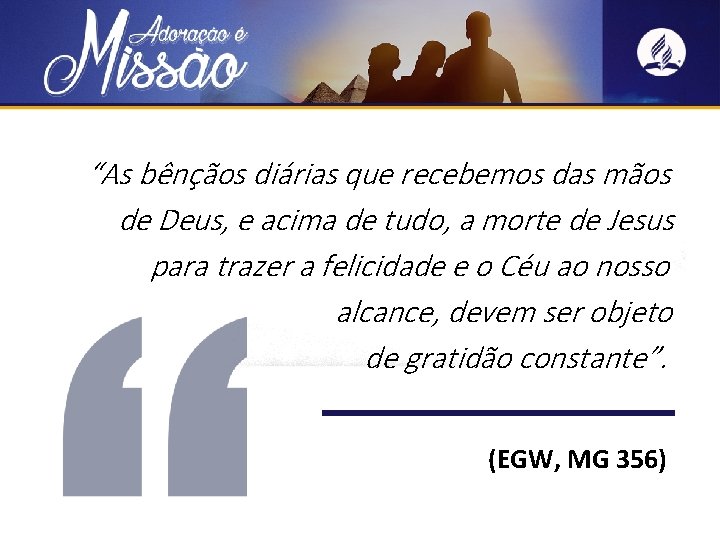 “As bênçãos diárias que recebemos das mãos de Deus, e acima de tudo, a