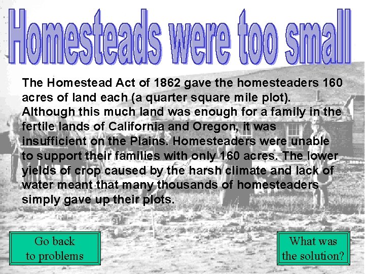 The Homestead Act of 1862 gave the homesteaders 160 acres of land each (a