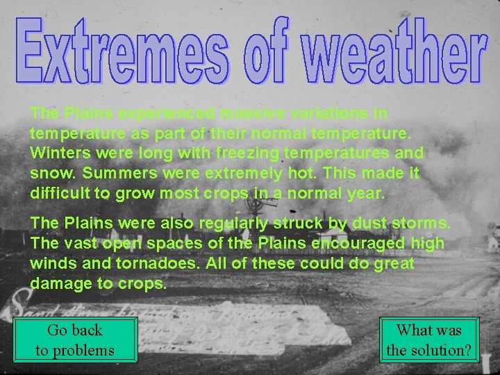 The Plains experienced massive variations in temperature as part of their normal temperature. Winters
