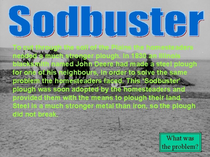 To cut through the soil of the Plains the homesteaders needed a much stronger