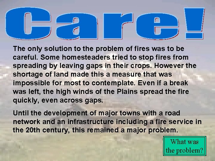 The only solution to the problem of fires was to be careful. Some homesteaders