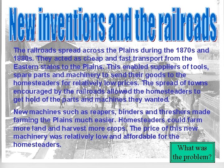 The railroads spread across the Plains during the 1870 s and 1880 s. They