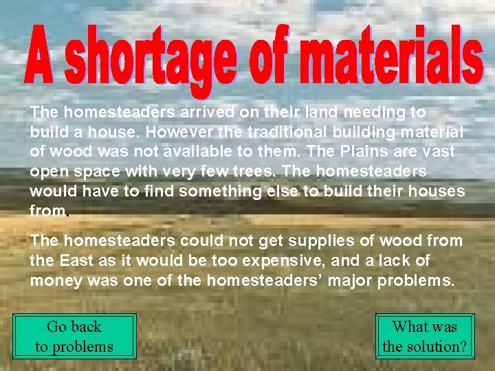 The homesteaders arrived on their land needing to build a house. However the traditional