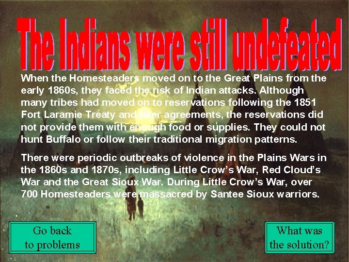 When the Homesteaders moved on to the Great Plains from the early 1860 s,