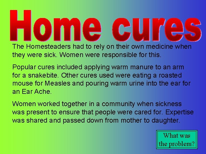 The Homesteaders had to rely on their own medicine when they were sick. Women