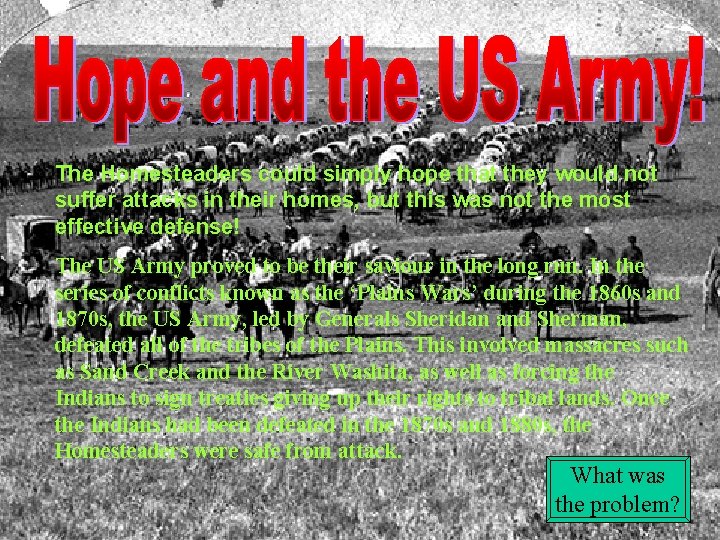 The Homesteaders could simply hope that they would not suffer attacks in their homes,