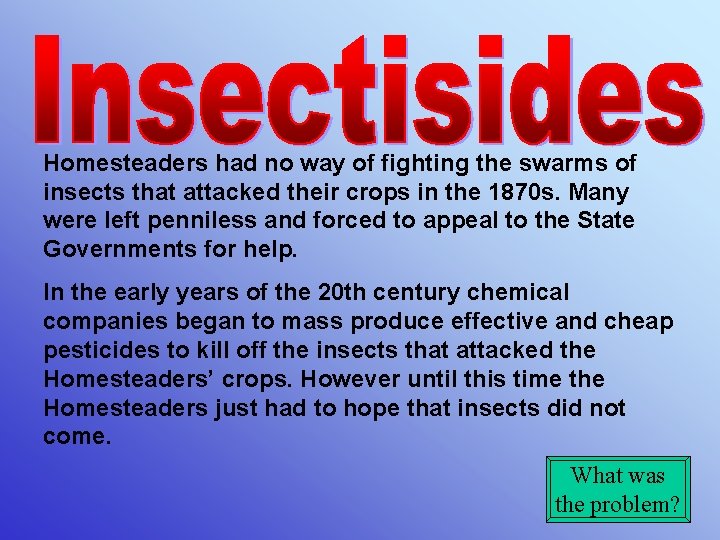 Homesteaders had no way of fighting the swarms of insects that attacked their crops