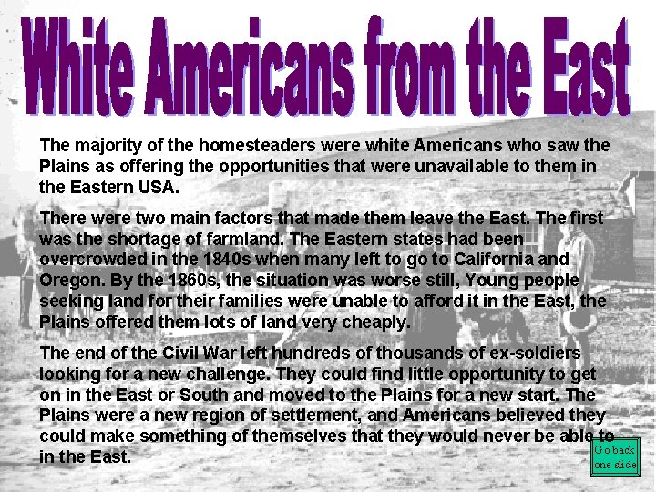 The majority of the homesteaders were white Americans who saw the Plains as offering