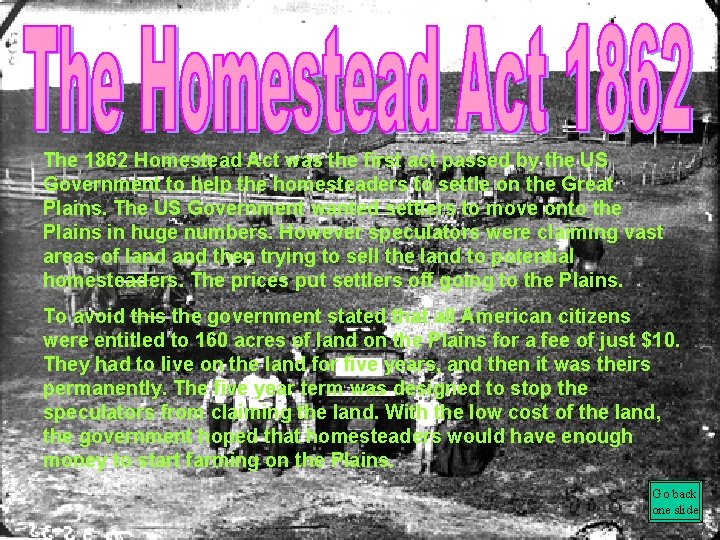 The 1862 Homestead Act was the first act passed by the US Government to
