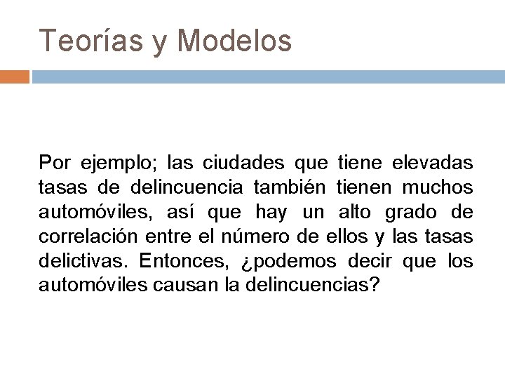 Teorías y Modelos Por ejemplo; las ciudades que tiene elevadas tasas de delincuencia también