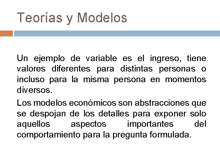Teorías y Modelos Un ejemplo de variable es el ingreso, tiene valores diferentes para