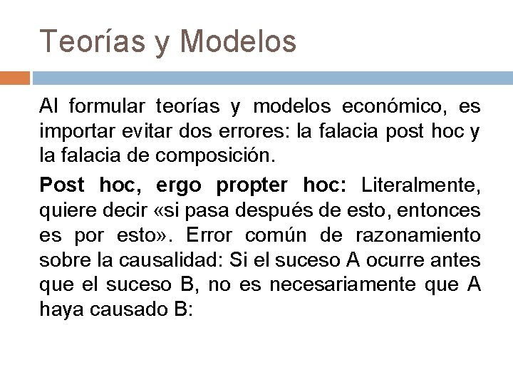 Teorías y Modelos Al formular teorías y modelos económico, es importar evitar dos errores: