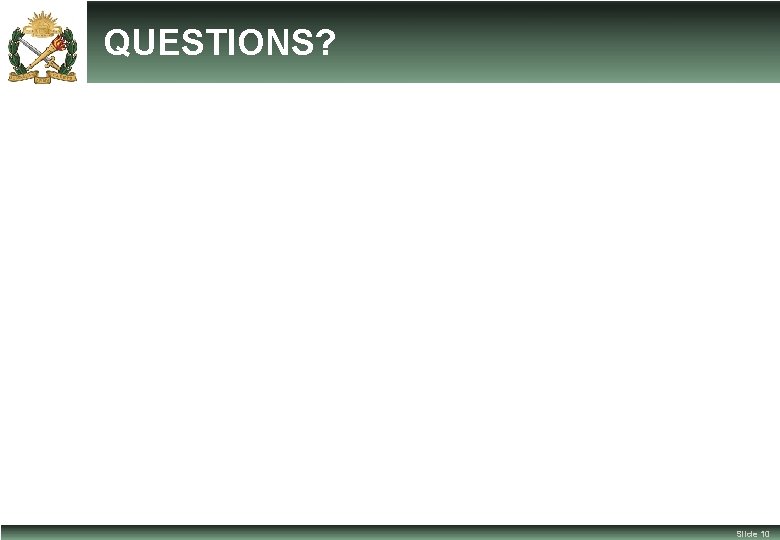 QUESTIONS? Slide 10 