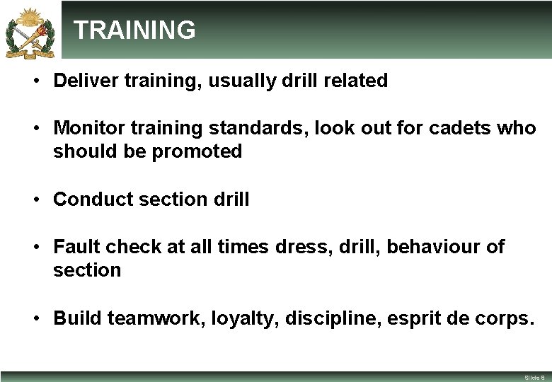 TRAINING • Deliver training, usually drill related • Monitor training standards, look out for