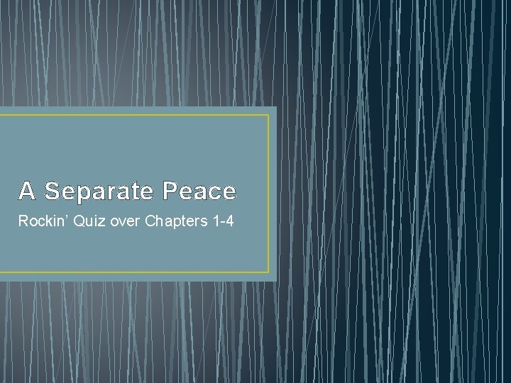 A Separate Peace Rockin’ Quiz over Chapters 1 -4 