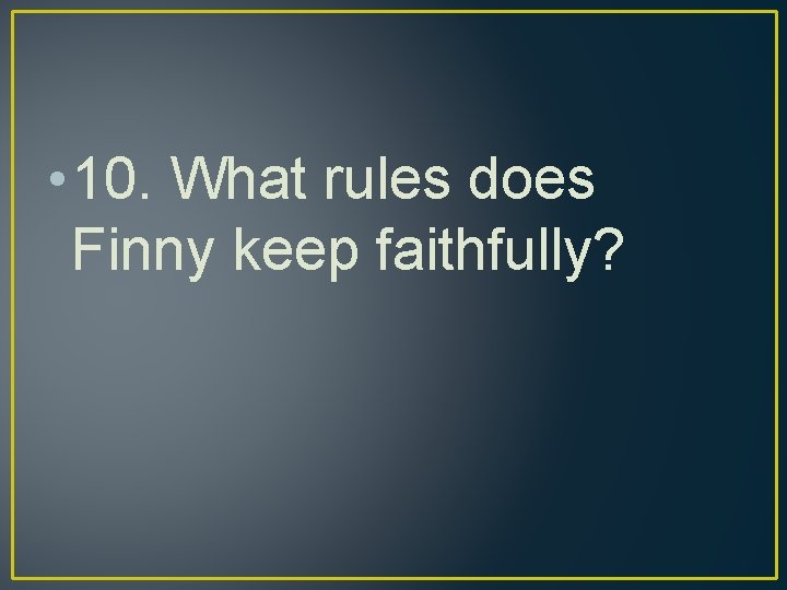  • 10. What rules does Finny keep faithfully? 