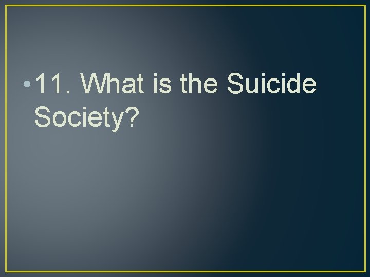  • 11. What is the Suicide Society? 