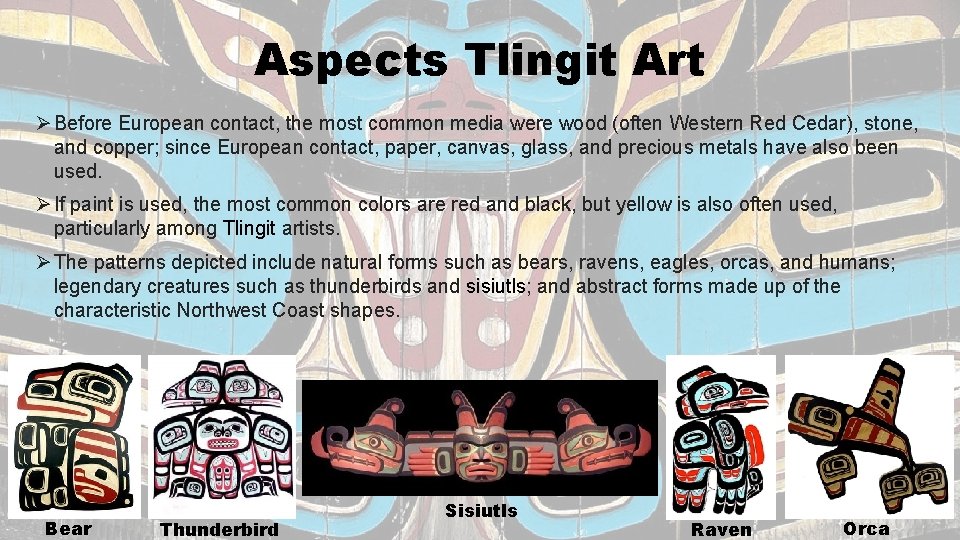 Aspects Tlingit Art Ø Before European contact, the most common media were wood (often Aspects Tlingit Art Ø Before European contact, the most common media were wood (often