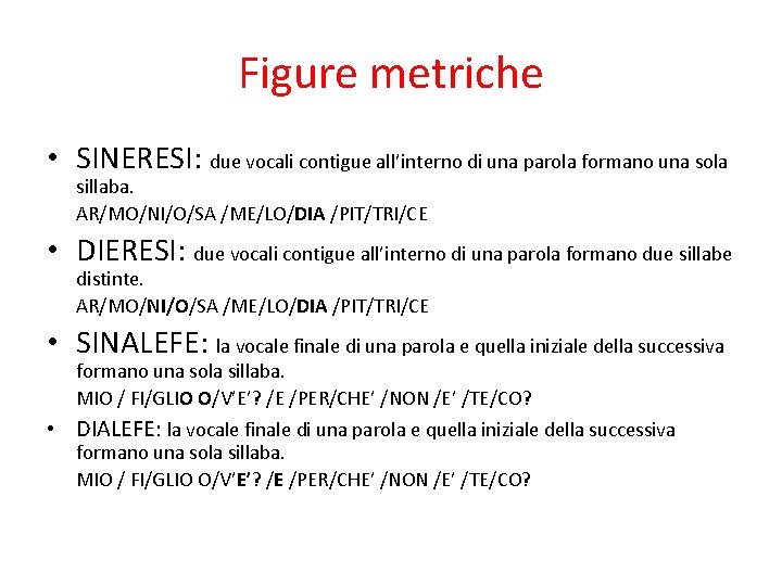 Figure metriche • SINERESI: due vocali contigue all’interno di una parola formano una sola