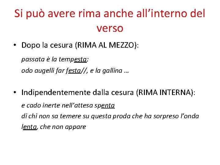 Si può avere rima anche all’interno del verso • Dopo la cesura (RIMA AL