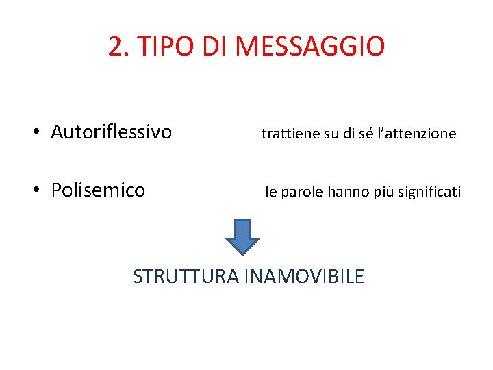 2. TIPO DI MESSAGGIO • Autoriflessivo trattiene su di sé l’attenzione • Polisemico le