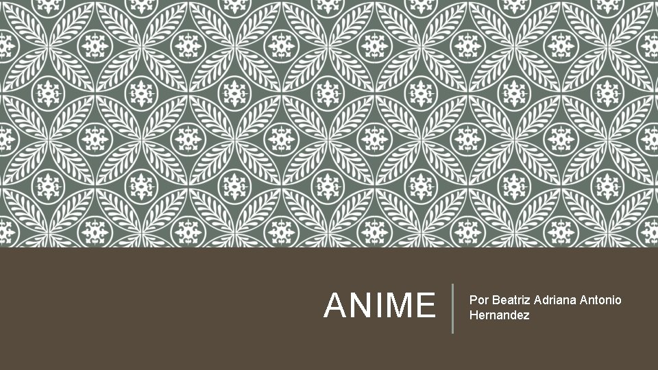 ANIME Por Beatriz Adriana Antonio Hernandez 