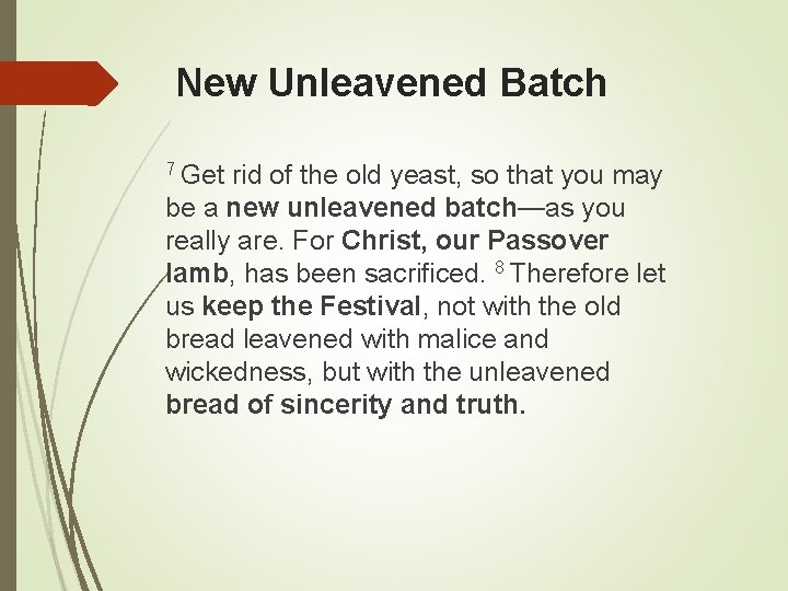 New Unleavened Batch 7 Get rid of the old yeast, so that you may