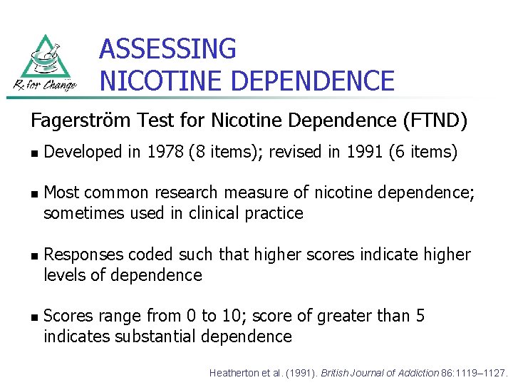 ASSESSING NICOTINE DEPENDENCE Fagerström Test for Nicotine Dependence (FTND) n n Developed in 1978