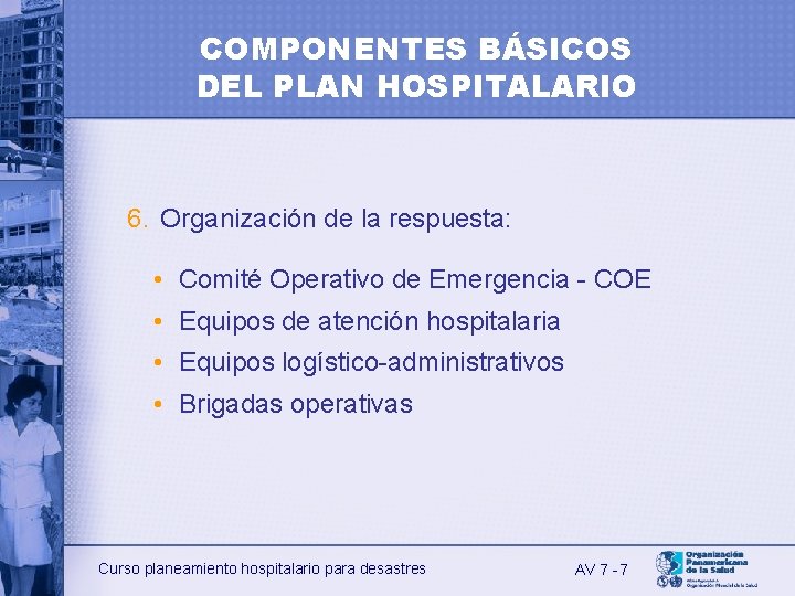 COMPONENTES BÁSICOS DEL PLAN HOSPITALARIO 6. Organización de la respuesta: • Comité Operativo de