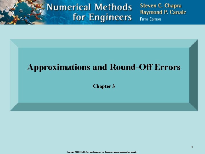 Approximations and Round-Off Errors Chapter 3 1 Copyright © 2006 The Mc. Graw-Hill Companies,