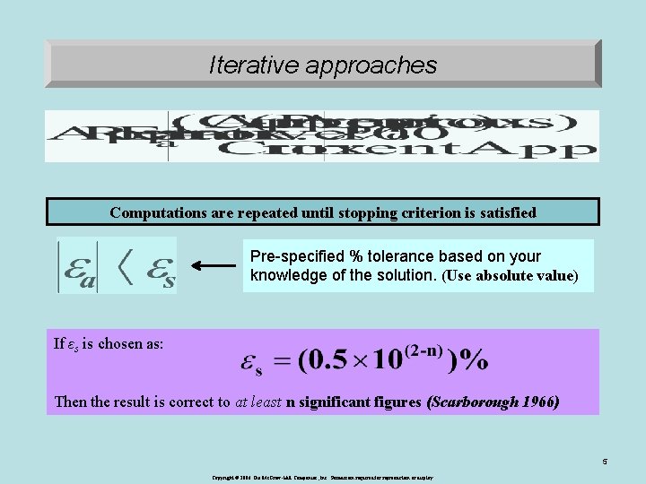 Iterative approaches Computations are repeated until stopping criterion is satisfied Pre-specified % tolerance based