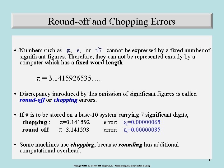 Round-off and Chopping Errors • Numbers such as p, e, or √ 7 cannot