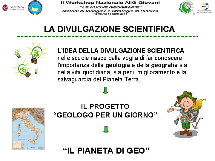 LA DIVULGAZIONE SCIENTIFICA L’IDEA DELLA DIVULGAZIONE SCIENTIFICA nelle scuole nasce dalla voglia di far