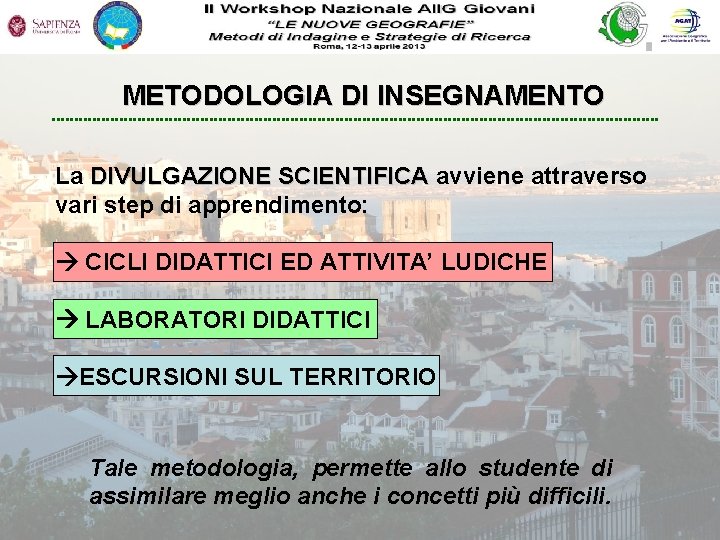 METODOLOGIA DI INSEGNAMENTO La DIVULGAZIONE SCIENTIFICA avviene attraverso vari step di apprendimento: CICLI DIDATTICI