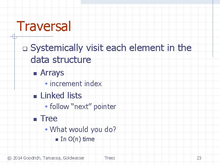 Traversal q Systemically visit each element in the data structure n Arrays w increment