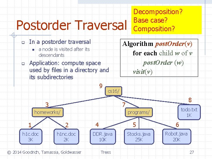 Postorder Traversal q In a postorder traversal a node is visited after its descendants