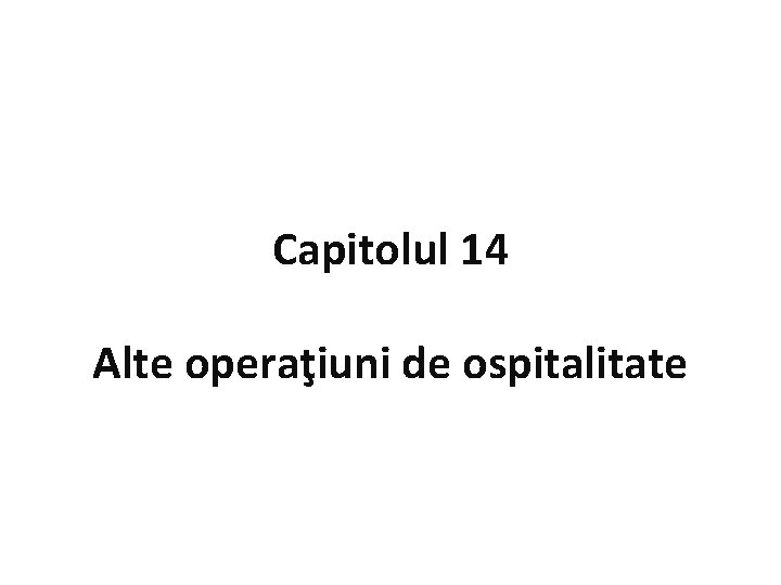 Capitolul 14 Alte operaţiuni de ospitalitate 